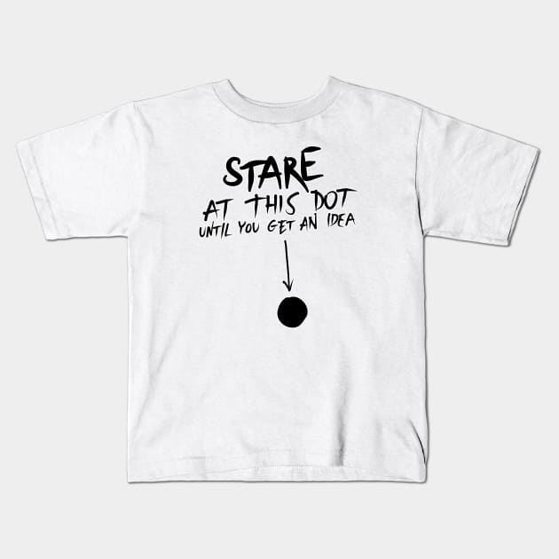 Stare at this dot until you get an idea Kids T-Shirt by Kelimok